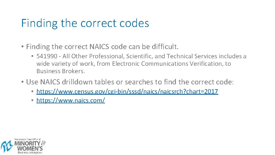 Finding the correct codes • Finding the correct NAICS code can be difficult. •