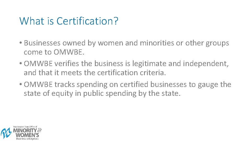 What is Certification? • Businesses owned by women and minorities or other groups come