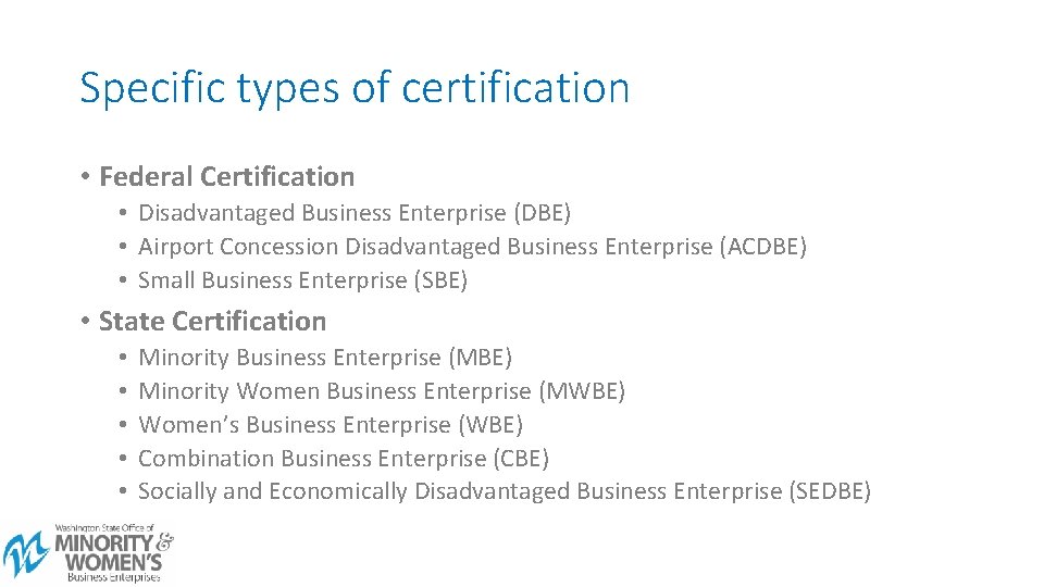 Specific types of certification • Federal Certification • Disadvantaged Business Enterprise (DBE) • Airport
