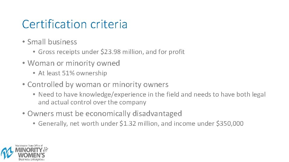 Certification criteria • Small business • Gross receipts under $23. 98 million, and for