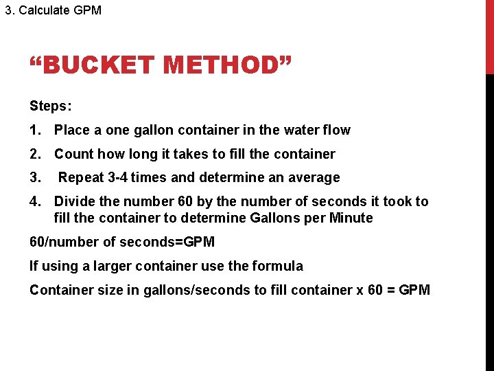 3. Calculate GPM “BUCKET METHOD” Steps: 1. Place a one gallon container in the