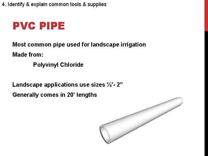 4. Identify & explain common tools & supplies PVC PIPE Most common pipe used