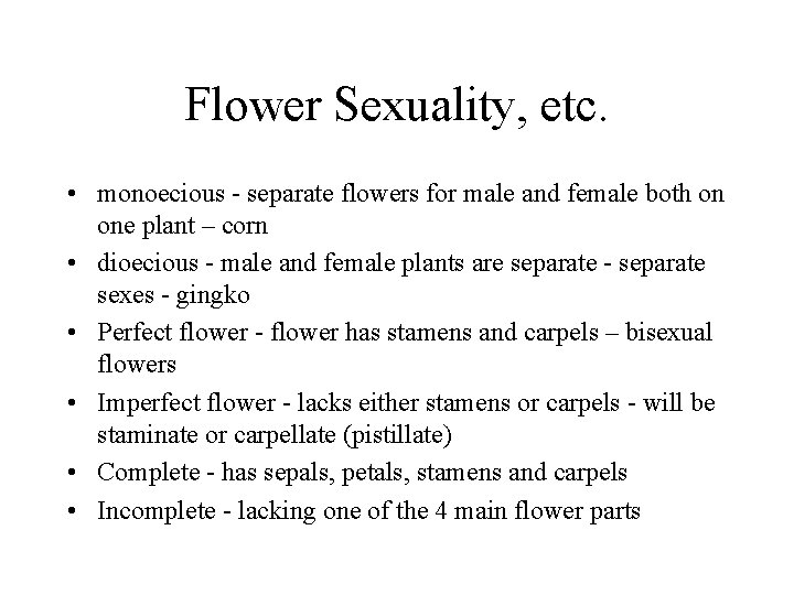 Flower Sexuality, etc. • monoecious - separate flowers for male and female both on