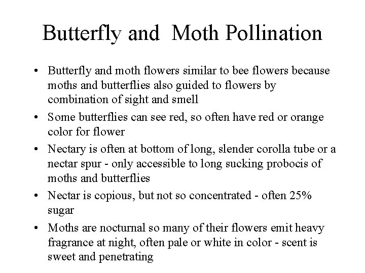 Butterfly and Moth Pollination • Butterfly and moth flowers similar to bee flowers because