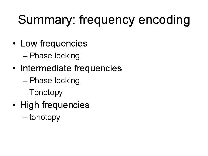 Summary: frequency encoding • Low frequencies – Phase locking • Intermediate frequencies – Phase