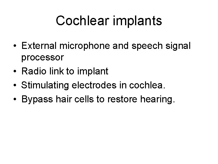 Cochlear implants • External microphone and speech signal processor • Radio link to implant