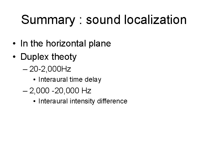 Summary : sound localization • In the horizontal plane • Duplex theoty – 20