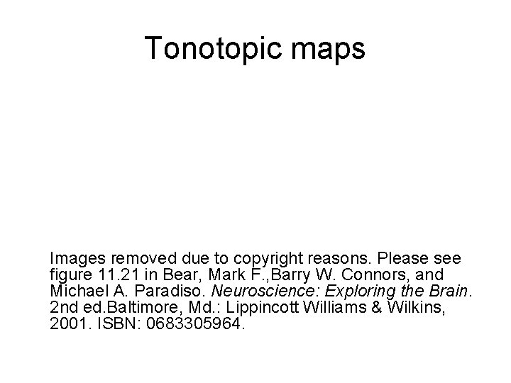 Tonotopic maps Images removed due to copyright reasons. Please see figure 11. 21 in