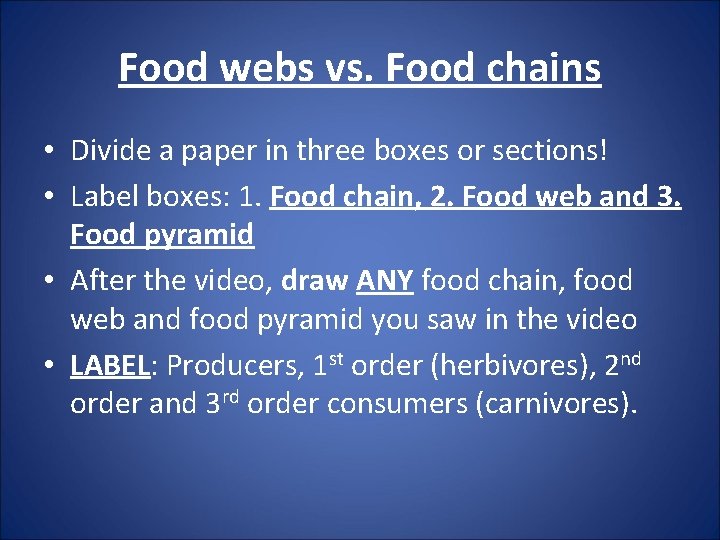 Food webs vs. Food chains • Divide a paper in three boxes or sections!