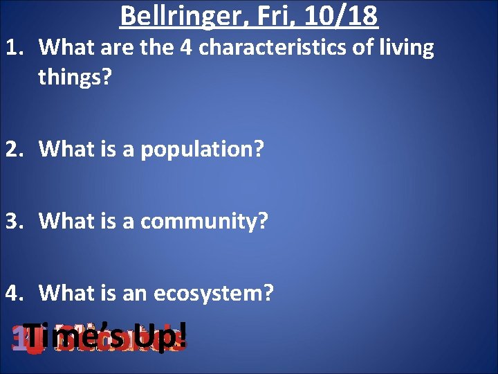 Bellringer, Fri, 10/18 1. What are the 4 characteristics of living things? 2. What