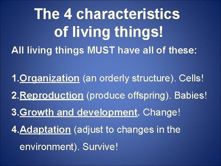 The 4 characteristics of living things! All living things MUST have all of these: