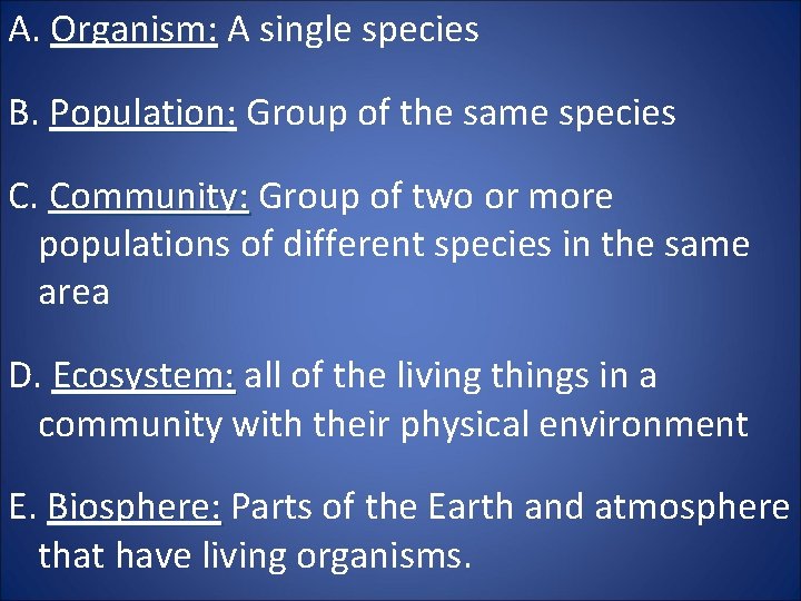 A. Organism: A single species B. Population: Population Group of the same species C.