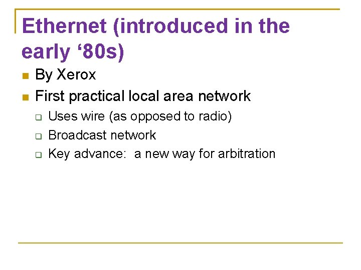 Ethernet (introduced in the early ‘ 80 s) By Xerox First practical local area