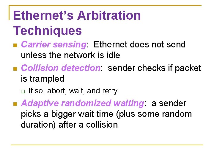 Ethernet’s Arbitration Techniques Carrier sensing: Ethernet does not send unless the network is idle