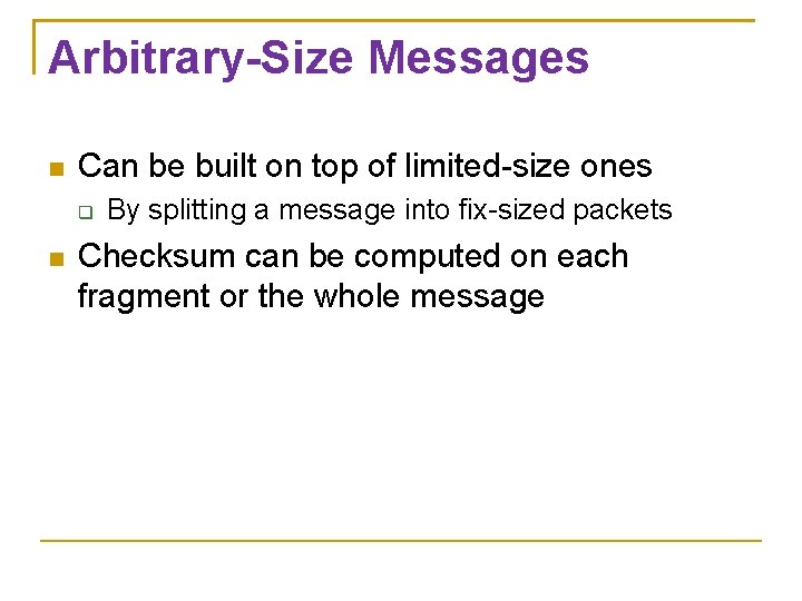 Arbitrary-Size Messages Can be built on top of limited-size ones By splitting a message