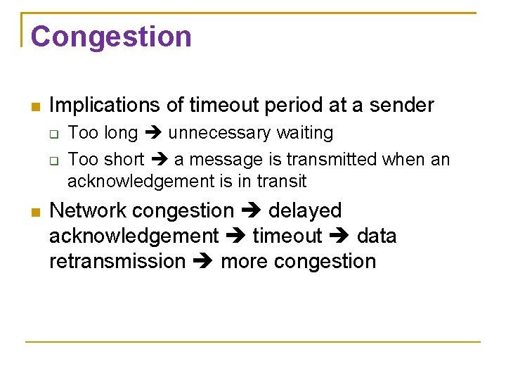 Congestion Implications of timeout period at a sender Too long unnecessary waiting Too short