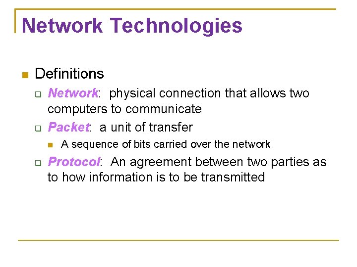 Network Technologies Definitions Network: physical connection that allows two computers to communicate Packet: a