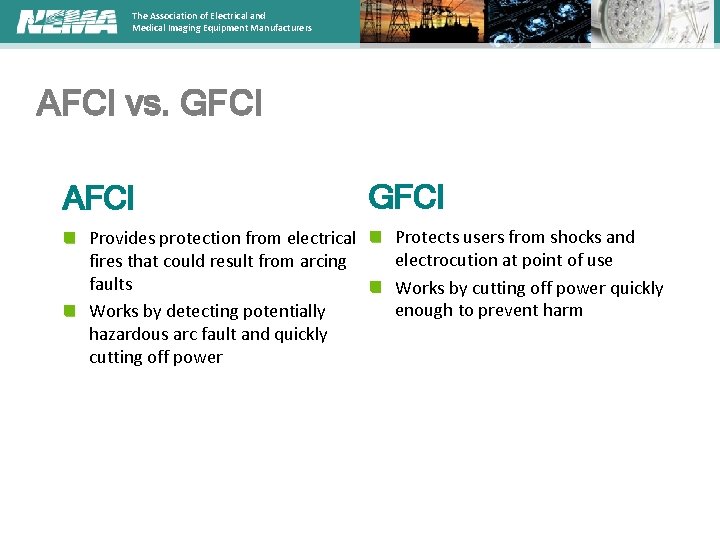 The Association of Electrical and Medical Imaging Equipment Manufacturers AFCI vs. GFCI AFCI Provides