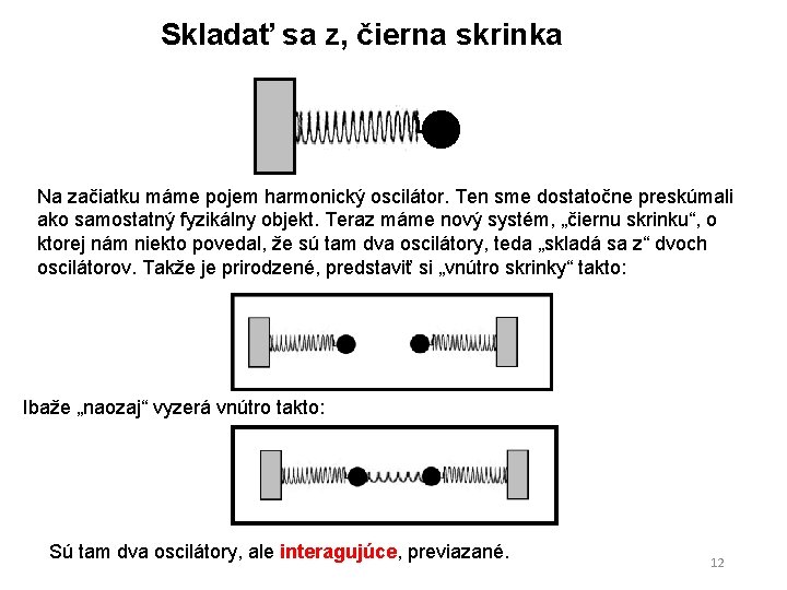 Skladať sa z, čierna skrinka Na začiatku máme pojem harmonický oscilátor. Ten sme dostatočne