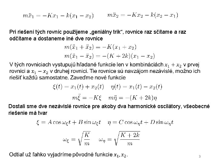 Pri riešení tých rovníc použijeme „geniálny trik“, rovnice raz sčítame a raz odčítame a