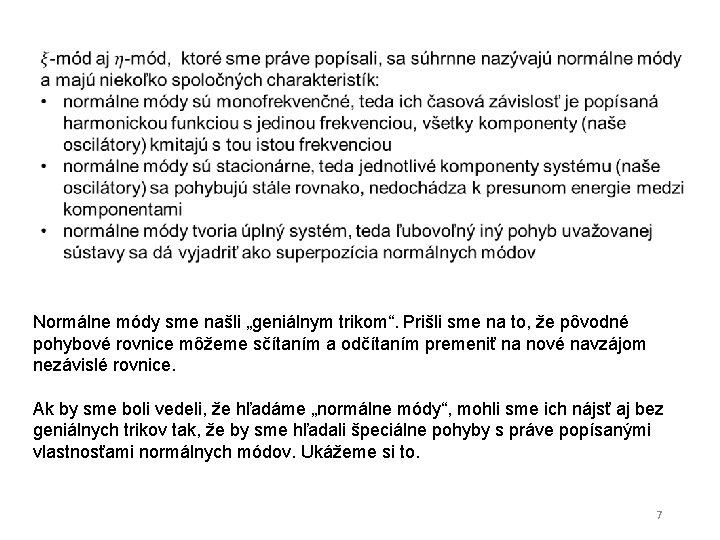 Normálne módy sme našli „geniálnym trikom“. Prišli sme na to, že pôvodné pohybové rovnice