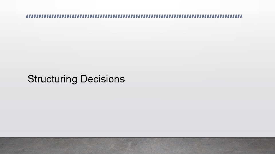 Structuring Decisions 