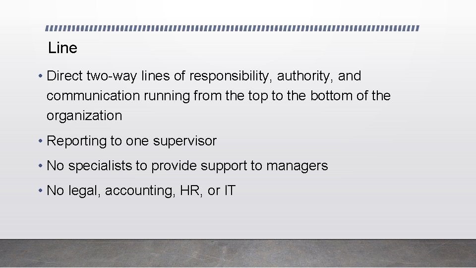 Line • Direct two-way lines of responsibility, authority, and communication running from the top
