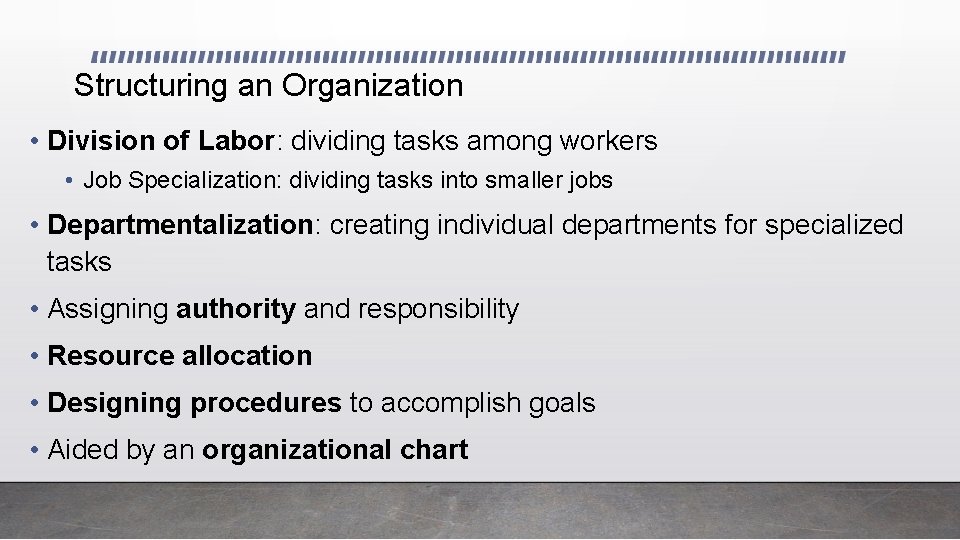 Structuring an Organization • Division of Labor: dividing tasks among workers • Job Specialization: