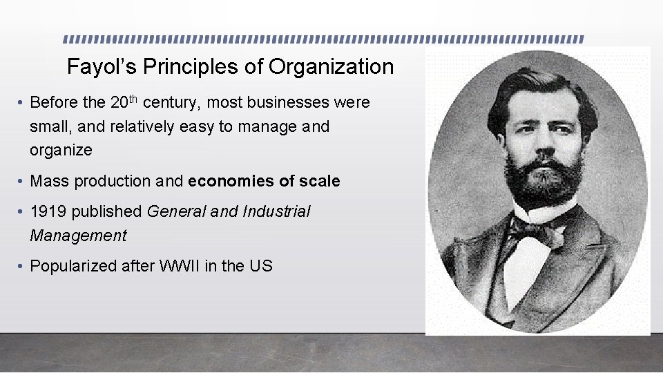 Fayol’s Principles of Organization • Before the 20 th century, most businesses were small,