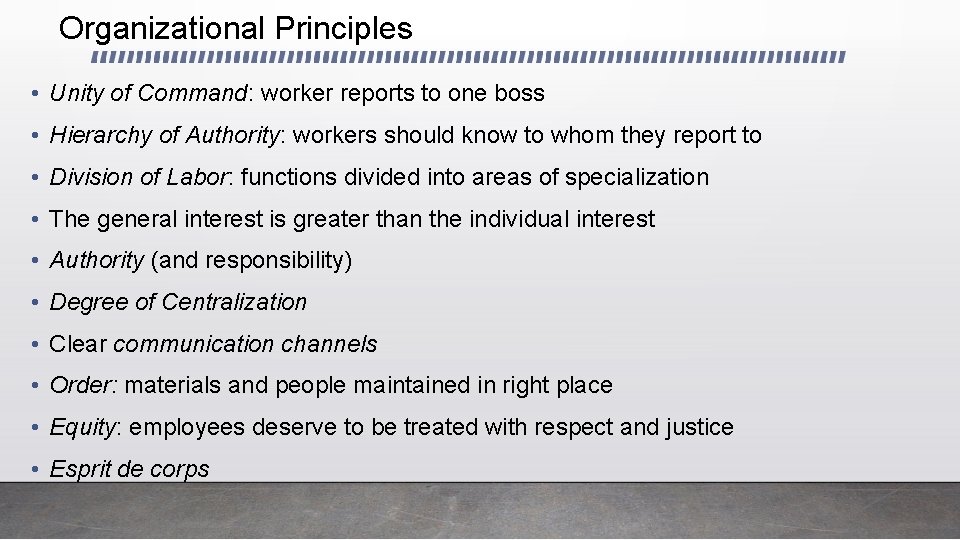 Organizational Principles • Unity of Command: worker reports to one boss • Hierarchy of