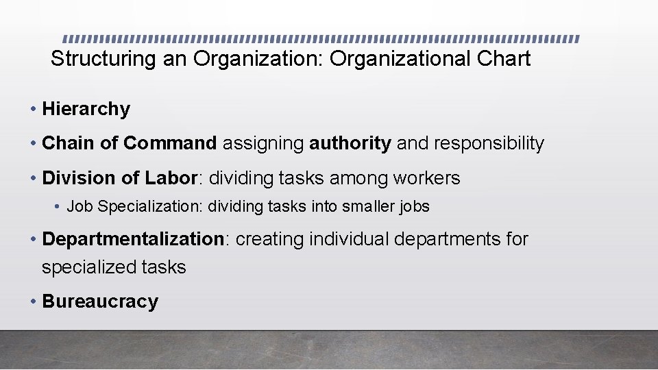 Structuring an Organization: Organizational Chart • Hierarchy • Chain of Command assigning authority and