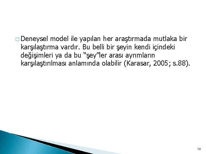 � Deneysel model ile yapılan her araştırmada mutlaka bir karşılaştırma vardır. Bu belli bir