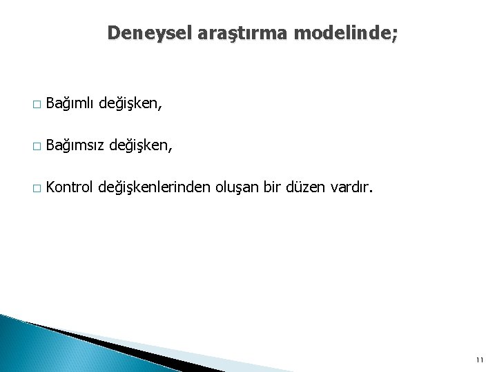 Deneysel araştırma modelinde; � Bağımlı değişken, � Bağımsız değişken, � Kontrol değişkenlerinden oluşan bir