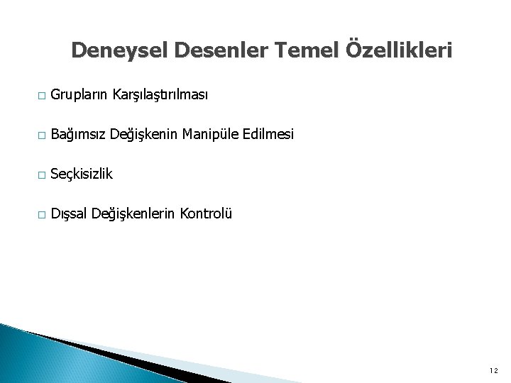 Deneysel Desenler Temel Özellikleri � Grupların Karşılaştırılması � Bağımsız Değişkenin Manipüle Edilmesi � Seçkisizlik