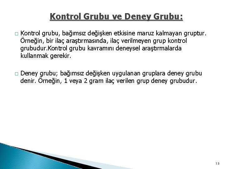 Kontrol Grubu ve Deney Grubu: � � Kontrol grubu, bağımsız değişken etkisine maruz kalmayan