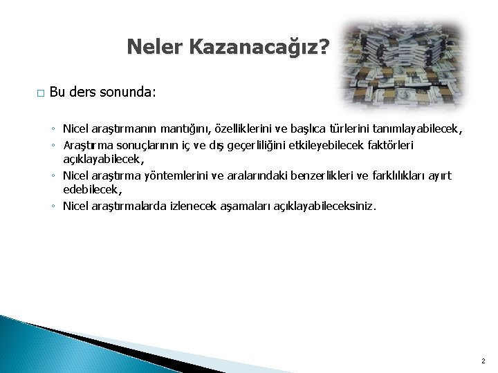 Neler Kazanacağız? � Bu ders sonunda: ◦ Nicel araştırmanın mantığını, özelliklerini ve başlıca türlerini