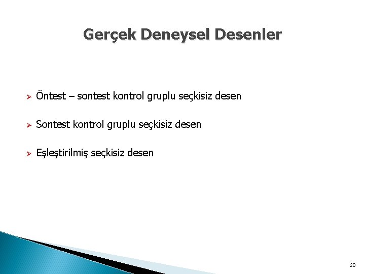 Gerçek Deneysel Desenler Ø Öntest – sontest kontrol gruplu seçkisiz desen Ø Sontest kontrol