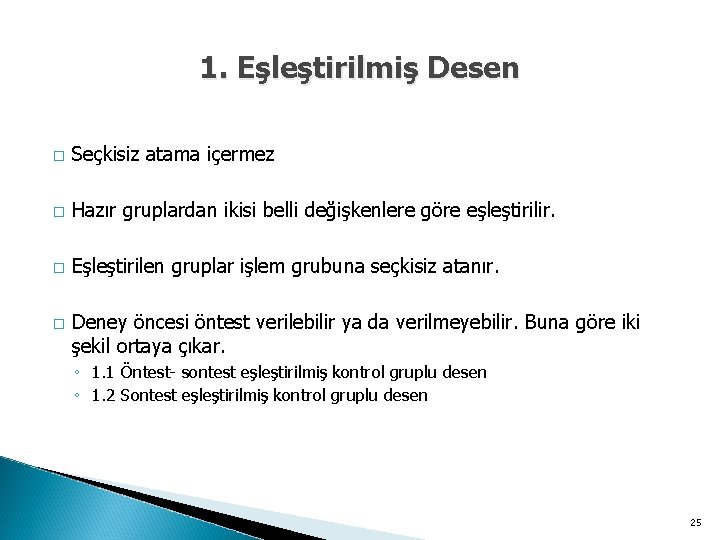 1. Eşleştirilmiş Desen � Seçkisiz atama içermez � Hazır gruplardan ikisi belli değişkenlere göre