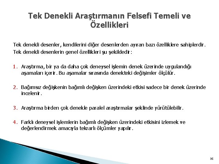 Tek Denekli Araştırmanın Felsefi Temeli ve Özellikleri Tek denekli desenler, kendilerini diğer desenlerden ayıran