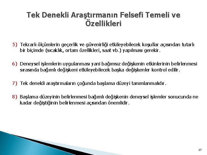 Tek Denekli Araştırmanın Felsefi Temeli ve Özellikleri 5) Tekrarlı ölçümlerin geçerlik ve güvenirliği etkileyebilecek