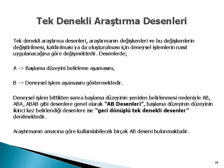 Tek Denekli Araştırma Desenleri Tek denekli araştırma desenleri, araştırmanın değişkenleri ve bu değişkenlerin değiştirilmesi,