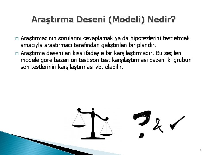 Araştırma Deseni (Modeli) Nedir? � � Araştırmacının sorularını cevaplamak ya da hipotezlerini test etmek