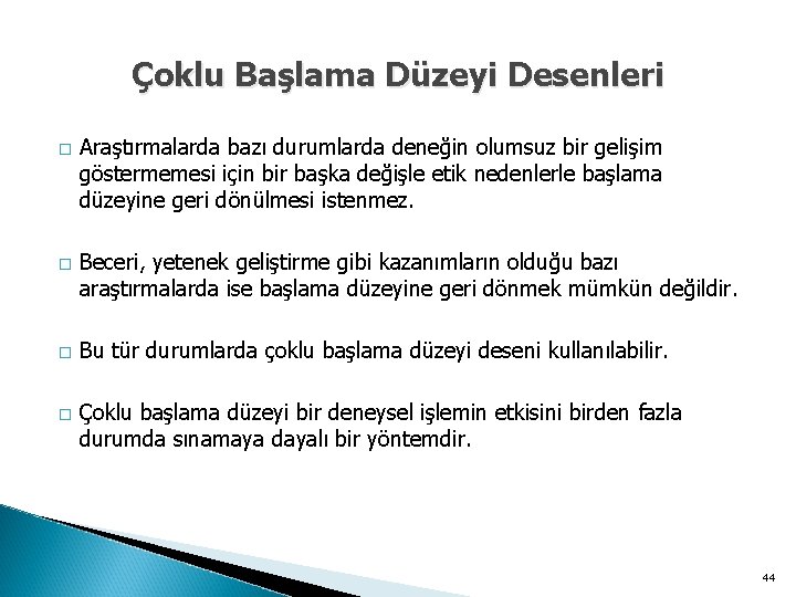 Çoklu Başlama Düzeyi Desenleri � � Araştırmalarda bazı durumlarda deneğin olumsuz bir gelişim göstermemesi