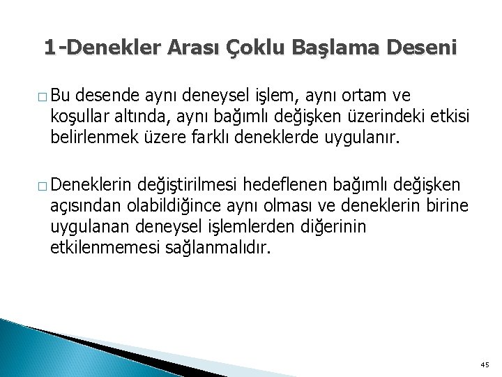 1 -Denekler Arası Çoklu Başlama Deseni � Bu desende aynı deneysel işlem, aynı ortam