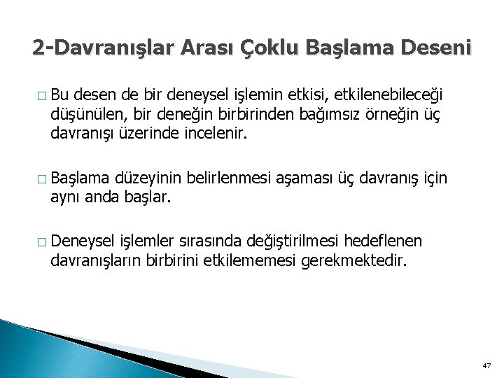 2 -Davranışlar Arası Çoklu Başlama Deseni � Bu desen de bir deneysel işlemin etkisi,