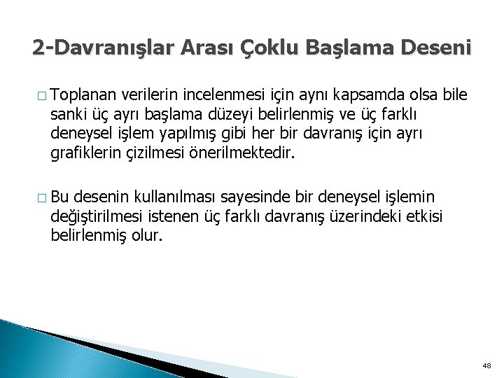 2 -Davranışlar Arası Çoklu Başlama Deseni � Toplanan verilerin incelenmesi için aynı kapsamda olsa