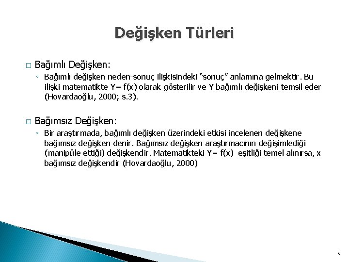 Değişken Türleri � Bağımlı Değişken: ◦ Bağımlı değişken neden-sonuç ilişkisindeki “sonuç” anlamına gelmektir. Bu