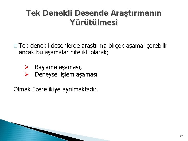 Tek Denekli Desende Araştırmanın Yürütülmesi � Tek denekli desenlerde araştırma birçok aşama içerebilir ancak