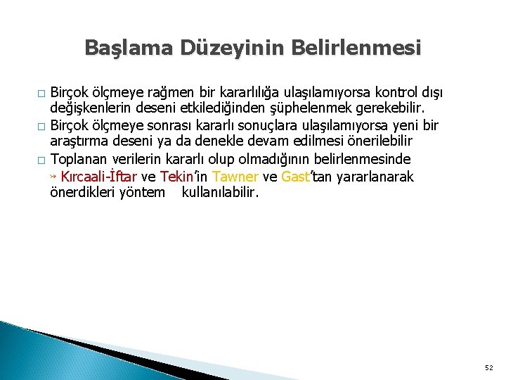 Başlama Düzeyinin Belirlenmesi Birçok ölçmeye rağmen bir kararlılığa ulaşılamıyorsa kontrol dışı değişkenlerin deseni etkilediğinden