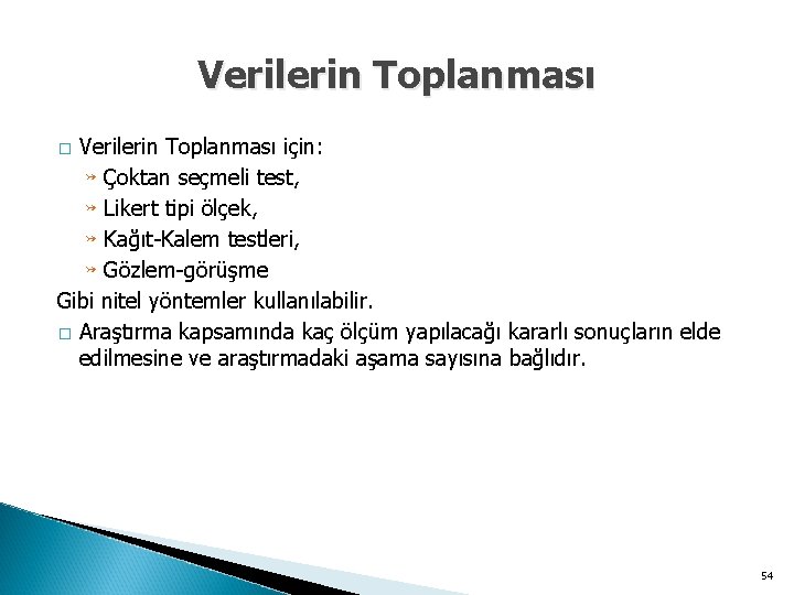 Verilerin Toplanması için: ↣ Çoktan seçmeli test, ↣ Likert tipi ölçek, ↣ Kağıt-Kalem testleri,